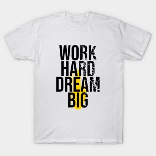 Work Hard Dream Big - Every Day T-shirt T-Shirt